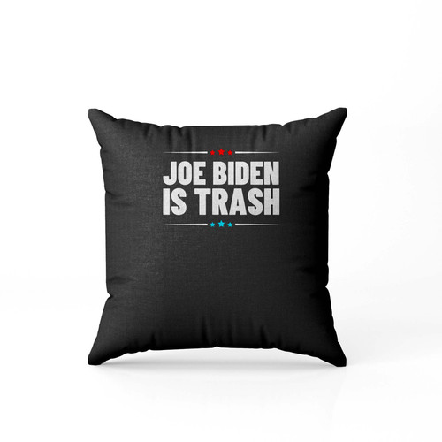 Joe Biden Is Trash Political Statement Trump Politics Pillow Case Cover