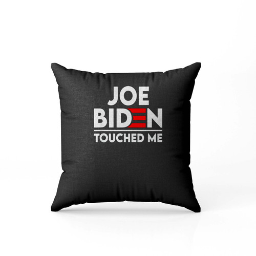 Joe Biden Touched Me Funny Political Pillow Case Cover