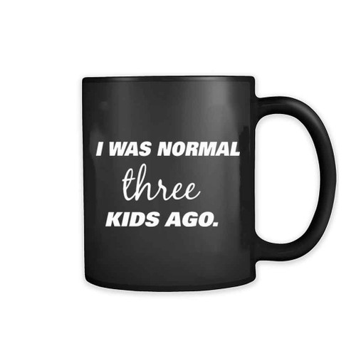 I Was Normal Three Kids Ago 11oz Mug