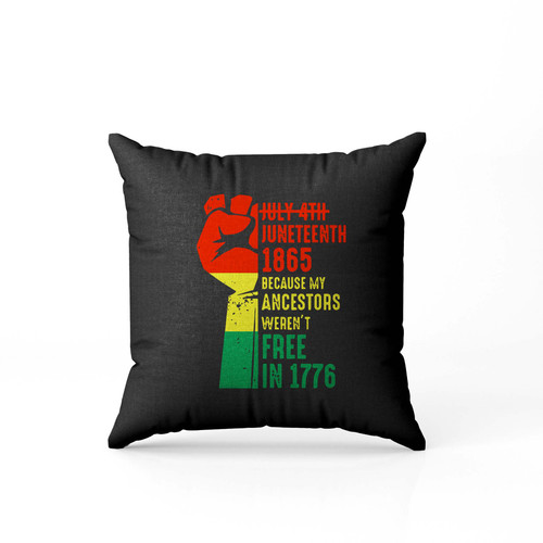 Juneteenth 1865 Because My Ancestors Werent Free In 1776 Pillow Case Cover