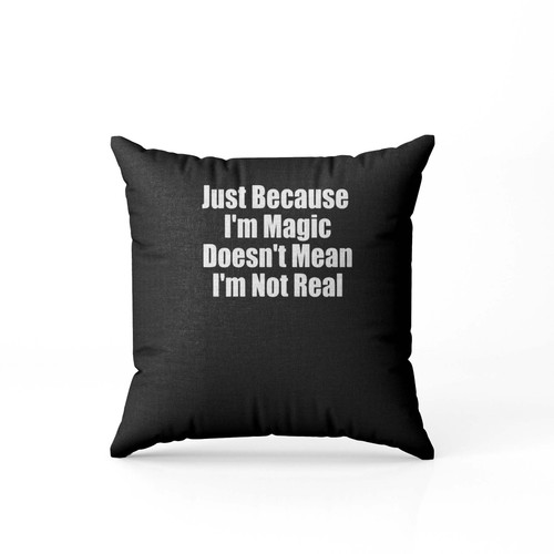 Just Because I'M Magic Doesn'T Mean I'M Not Real Melanin Magic Pillow Case Cover