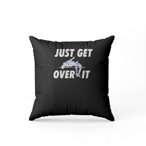 Just Get Over It High Jumping Lover Pillow Case Cover