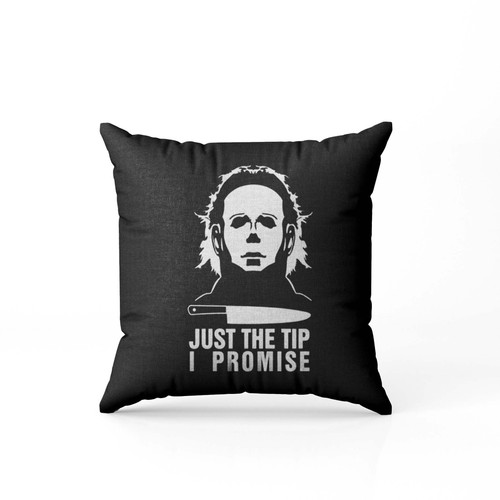 Just The Tip I Promise Michael Myers Halloween Kills Trick Or Treat Scary Funny Joke Halloween Pillow Case Cover