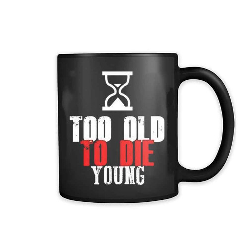 Hourglass Too Old To Die Young 11oz Mug