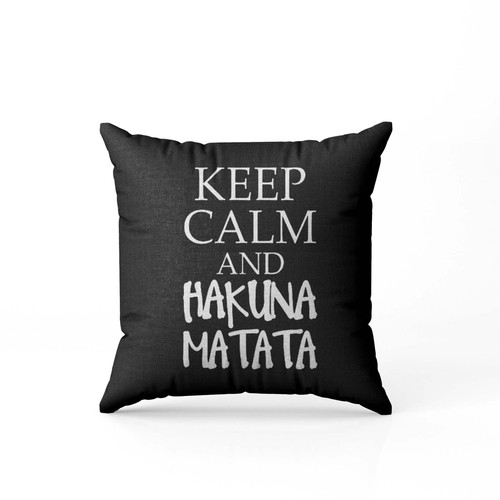 Keep Calm And Hakuna Matata Pillow Case Cover