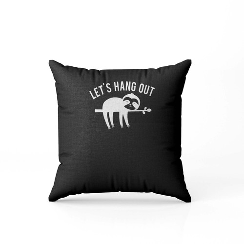 Let'S Hang Out Hang Out Pillow Case Cover