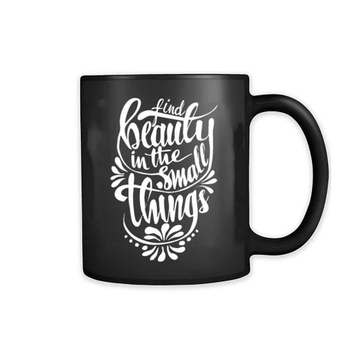 Find Beauty In The Small Things 11oz Mug