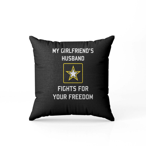 My Girlfriends Husband Fights For Your Freedom  Pillow Case Cover