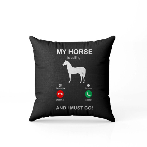 My Horse Is Calling And I Must Go  Pillow Case Cover