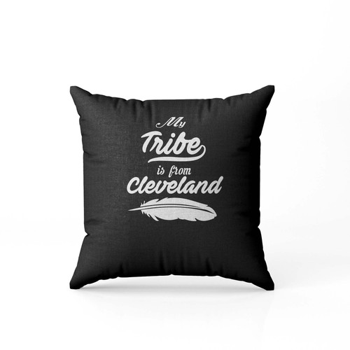My Tribe Is From Cleveland  Pillow Case Cover
