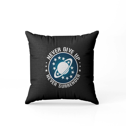 Never Give Up Never Surrender  Pillow Case Cover