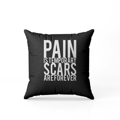 Pain Is Temporary Scars Are Forever  Pillow Case Cover