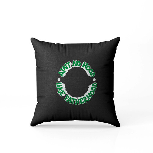 Pine Green Aint No Hood Like Fatherhood Air Jordan 1 Retro High Og Black Sneaker  Pillow Case Cover
