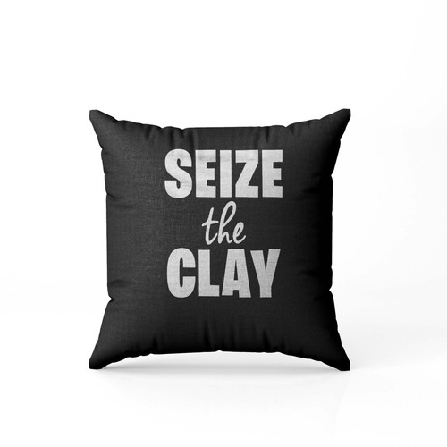 Pottery Puns Seize The Clay  Pillow Case Cover
