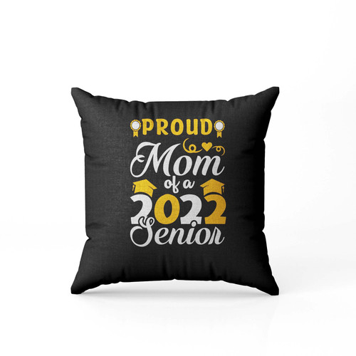 Proud Mom Of A 2022 Senior  Pillow Case Cover