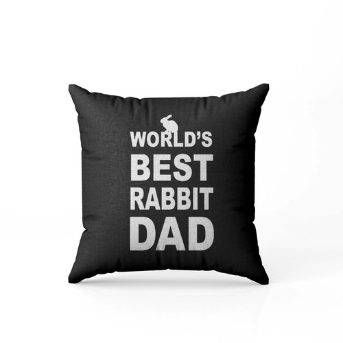 Rabbit Dad World'S Best Funny Dad Rabbit Owner Father'S Day  Pillow Case Cover Rabbit Dad World'S Best Funny Dad Rabbit Owner Father'S Day  Pillow Case Cover