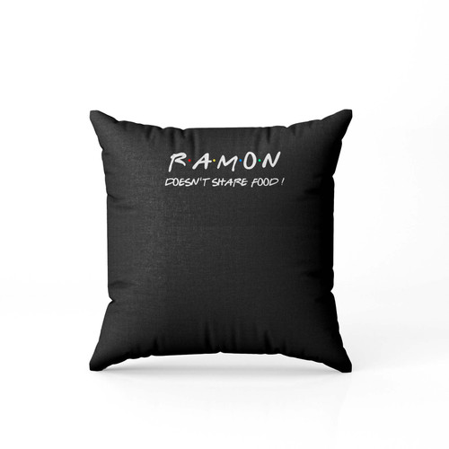 Ramon Doesn T Share Food  Pillow Case Cover Ramon Doesn T Share Food  Pillow Case Cover