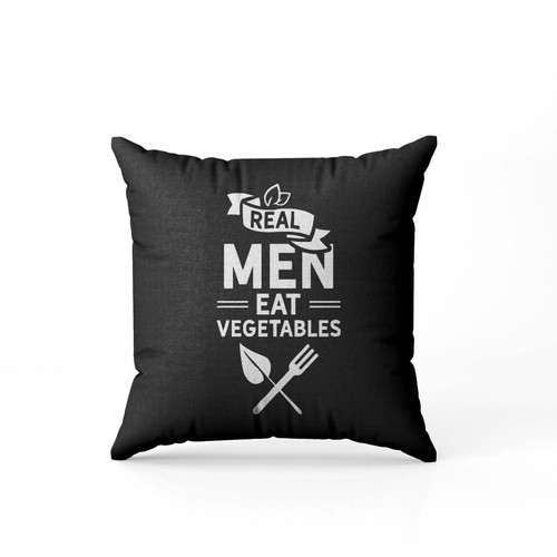 Real Men Eat Vegetables  Pillow Case Cover