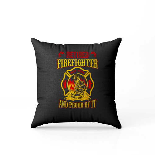 Retired Firefighter And Proud Of It Retired Firefighter  Pillow Case Cover