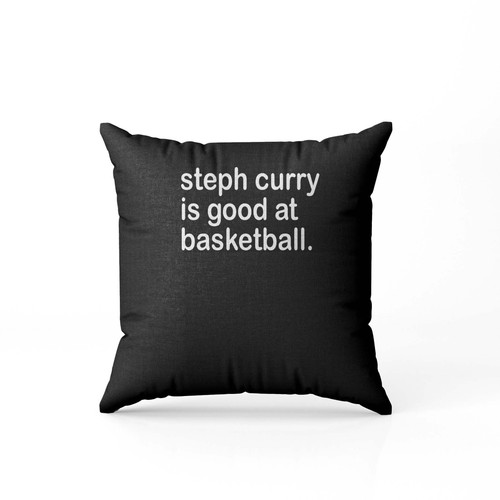 Steph Curry Is Good At Basketball  Pillow Case Cover