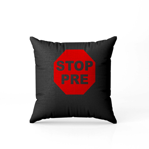 Stop Pre  Pillow Case Cover Stop Pre  Pillow Case Cover