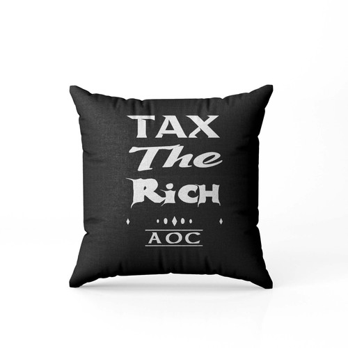 Tax The Rich Aoc  Pillow Case Cover
