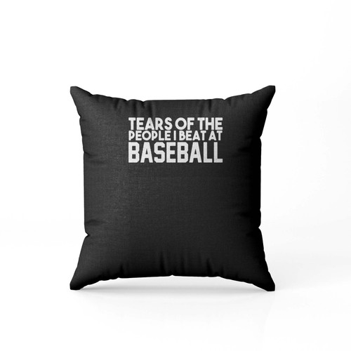 Tears Of The People I Beat At Baseball Player  Pillow Case Cover