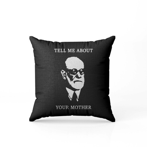 Tell Me About Your Mother Sigmund Freud  Pillow Case Cover