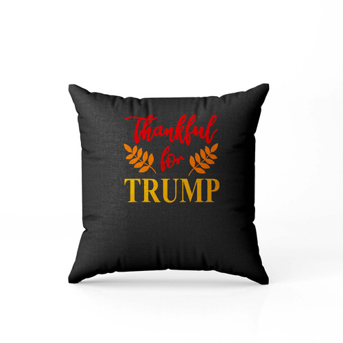 Thankful For Trump Funny Fall Season Thanksgiving  Pillow Case Cover