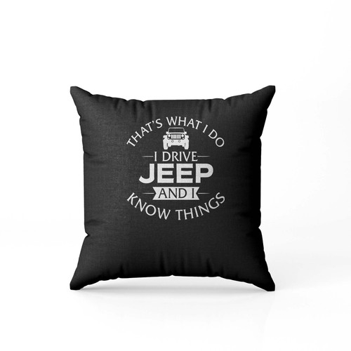 Thats What I Do I Drive Jeep And I Know Things  Pillow Case Cover