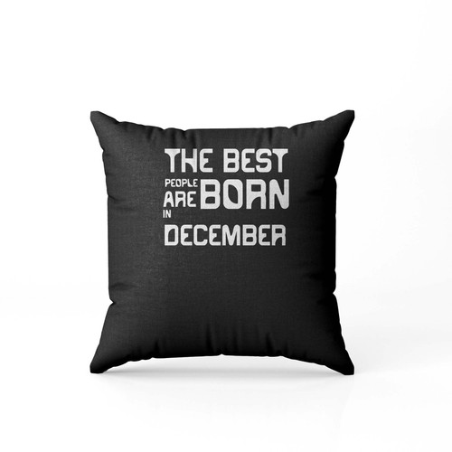 The Best People Born Are In December  Pillow Case Cover