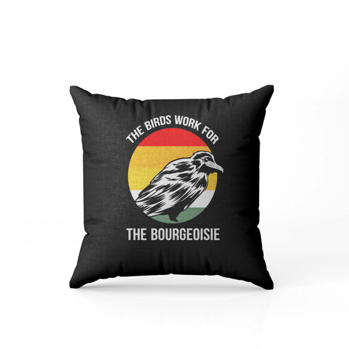 The Birds Work For The Bourgeoisie Scientist Or Nature Lover  Pillow Case Cover