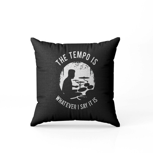 The Tempo Is Whatever I Say It Is Music Drum  Pillow Case Cover The Tempo Is Whatever I Say It Is Music Drum  Pillow Case Cover