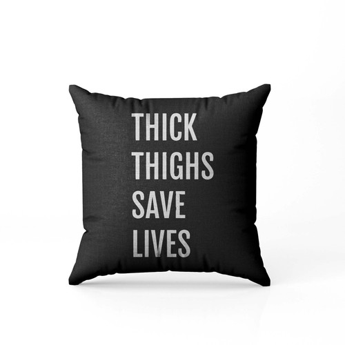 Thick Thighs Save Lives 1  Pillow Case Cover