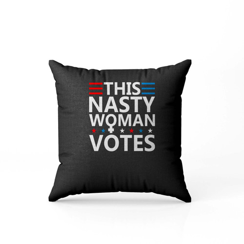 This Nasty Woman Votes Feminist Election Voting  Pillow Case Cover