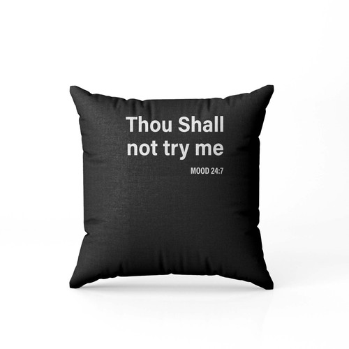Thou Shall Not Try Me Mood 24 7  Pillow Case Cover