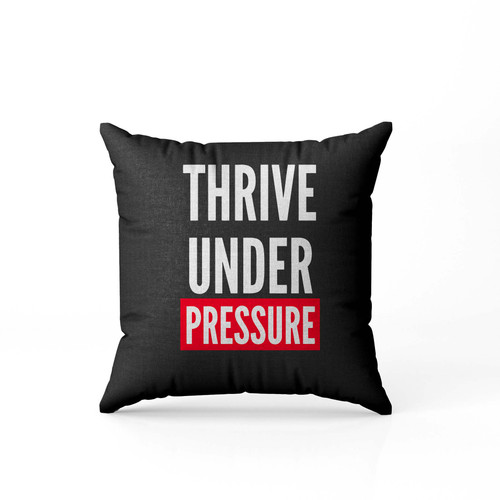 Thrive Under Pressure  Pillow Case Cover