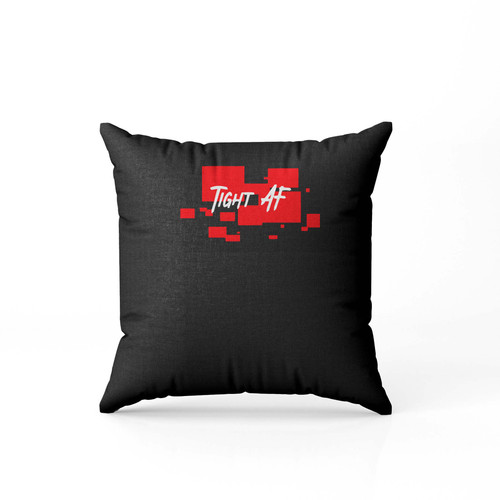 Tight Af 2  Pillow Case Cover