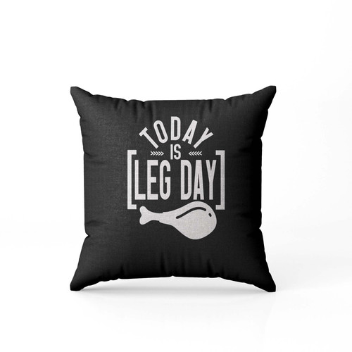Today Is Leg Day Unny Thanksgiving  Pillow Case Cover