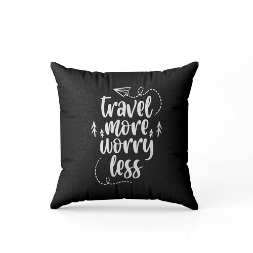 Travel More Worry Less  Pillow Case Cover