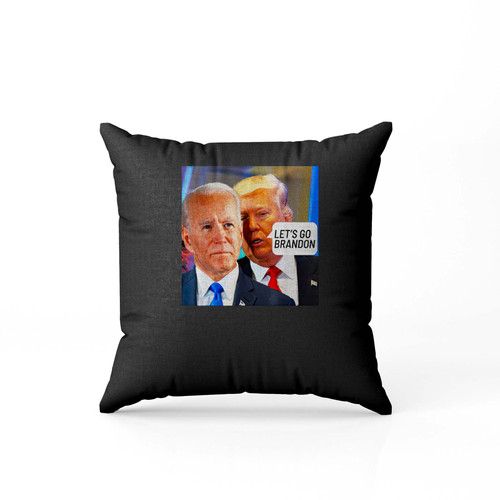 Trump Said To Biden Let'S Go Brandon Anti Biden  Pillow Case Cover