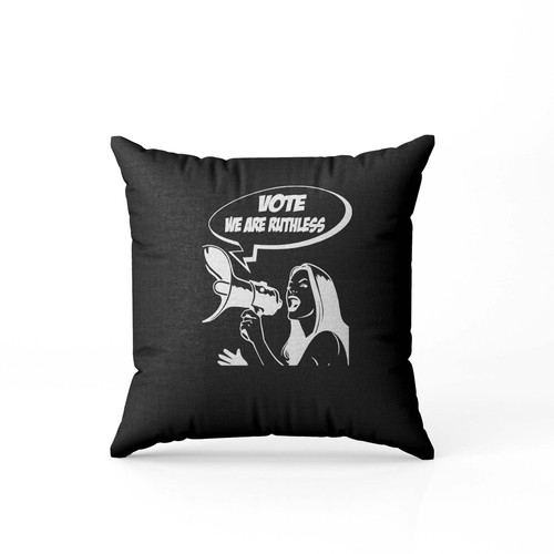 Vote Were Ruthless 2  Pillow Case Cover