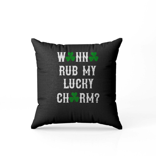 Wanna Rub My Lucky Charm Funny St. Patricks Day  Pillow Case Cover