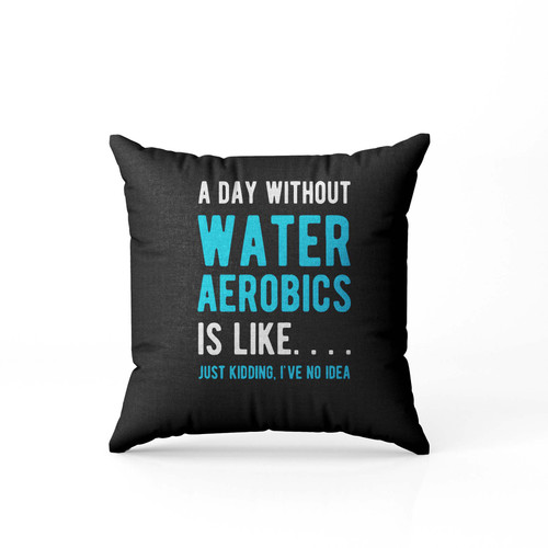 Water Aerobics Is Like  Pillow Case Cover