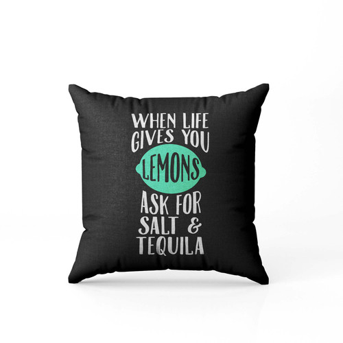 When Life Gives You Lemons Ask For Salt Tequila Funny  Pillow Case Cover
