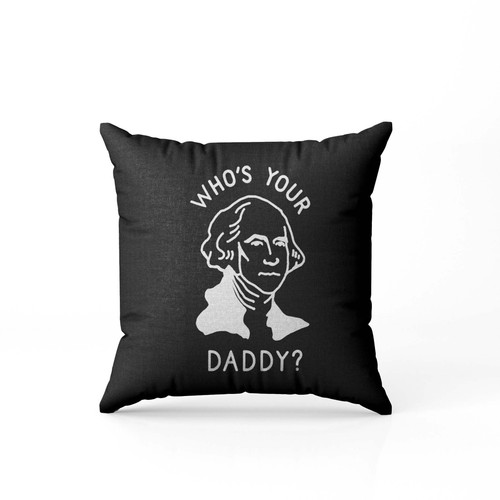 Who'S Your Daddy  Pillow Case Cover