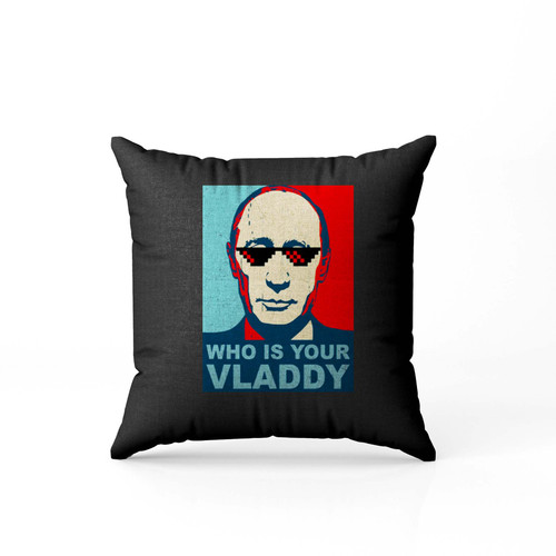 Who Is Your Vladdy  Pillow Case Cover
