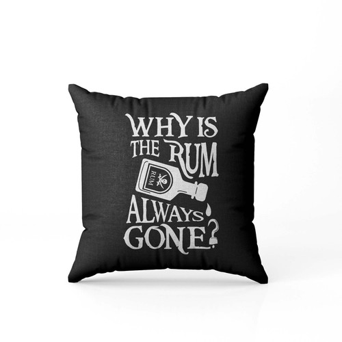 Why Is The Rum Always Gone  Pillow Case Cover