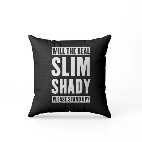 Will The Real Slim Shady Please Stand Up  Pillow Case Cover