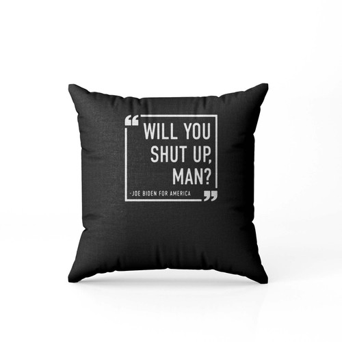 Will You Shut Up Man Joe Biden For American  Pillow Case Cover